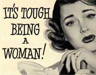 It's tough being a woman!